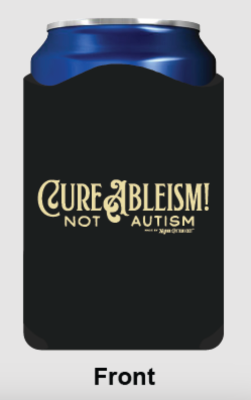 "Cure Ableism, Not Autism" Can Cooler