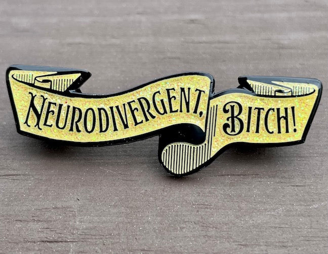 Neurodivergent, Bitch! Enamel Pin