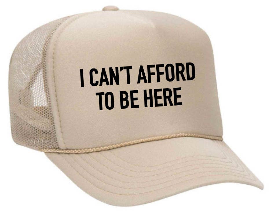 I Can’t Afford To Be Here Trucker Hat: Brown/Tan