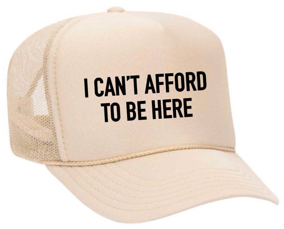 I Can’t Afford To Be Here Trucker Hat: Brown/Tan
