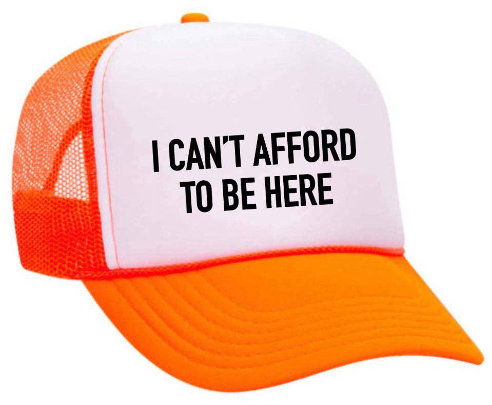 I Can’t Afford To Be Here Trucker Hat: Brown/Tan