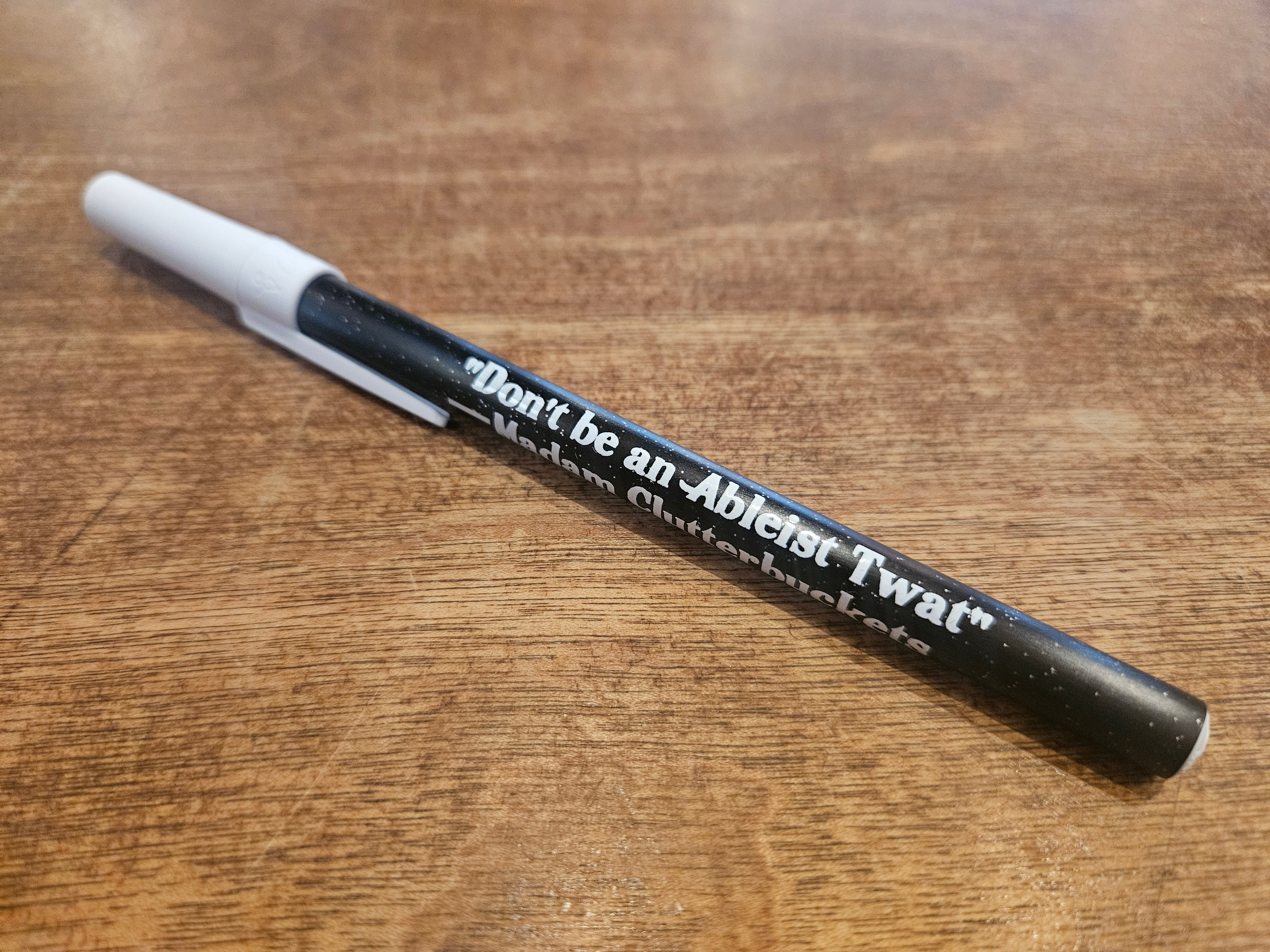 Don't Be An Ableist Twat Pen