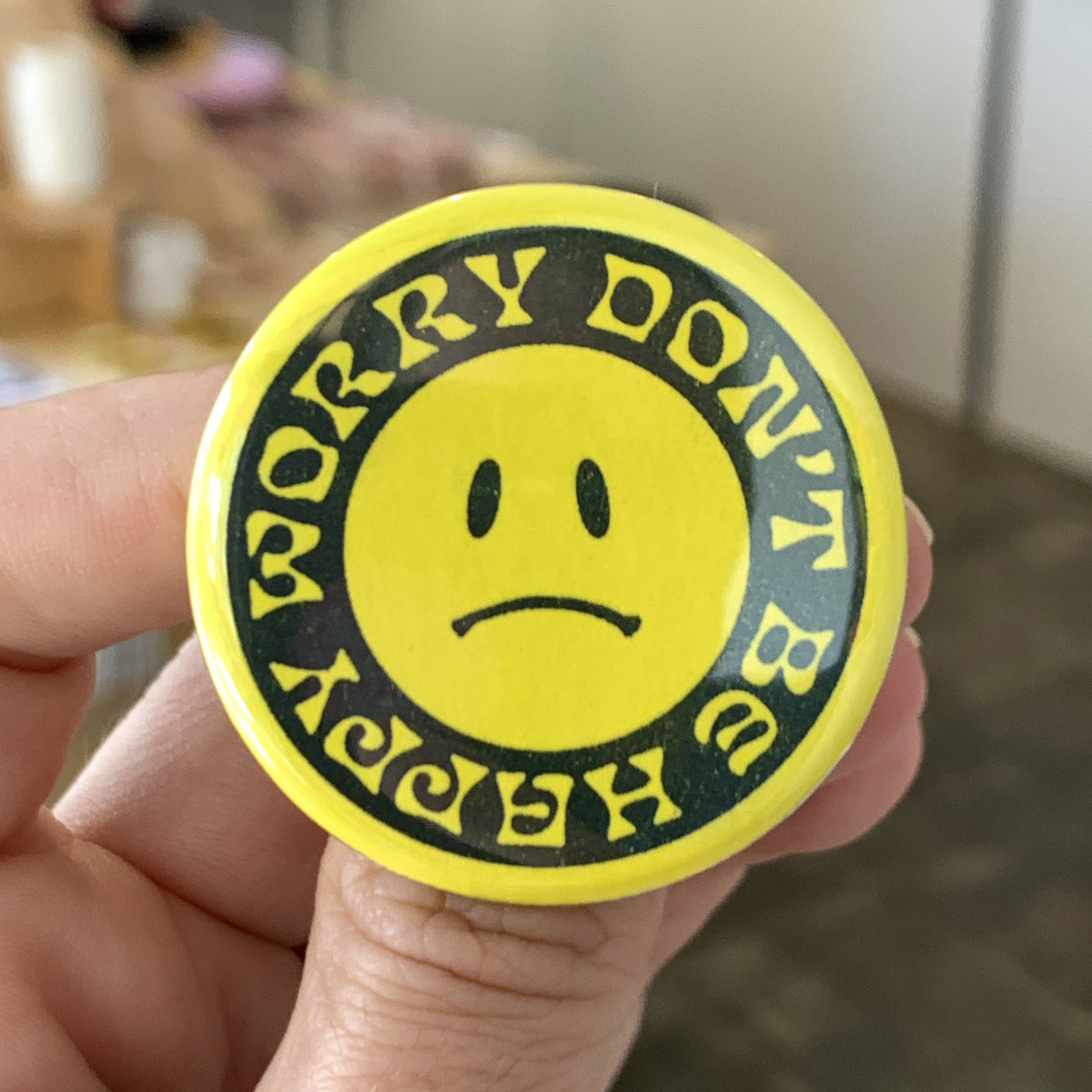 Worry Don't Be Happy Button - 1.75"