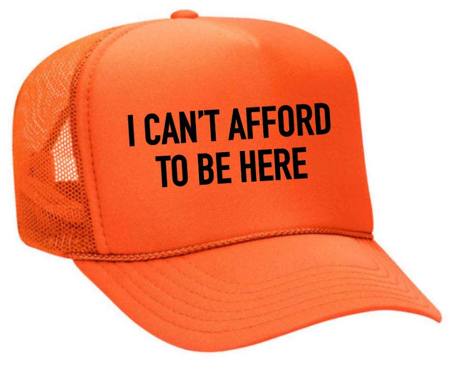 I Can’t Afford To Be Here Trucker Hat: Brown/Tan