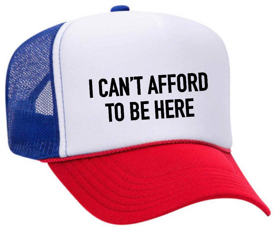 I Can’t Afford To Be Here Trucker Hat: Brown/Tan