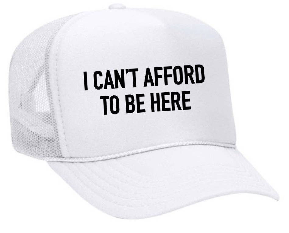 I Can’t Afford To Be Here Trucker Hat: Brown/Tan