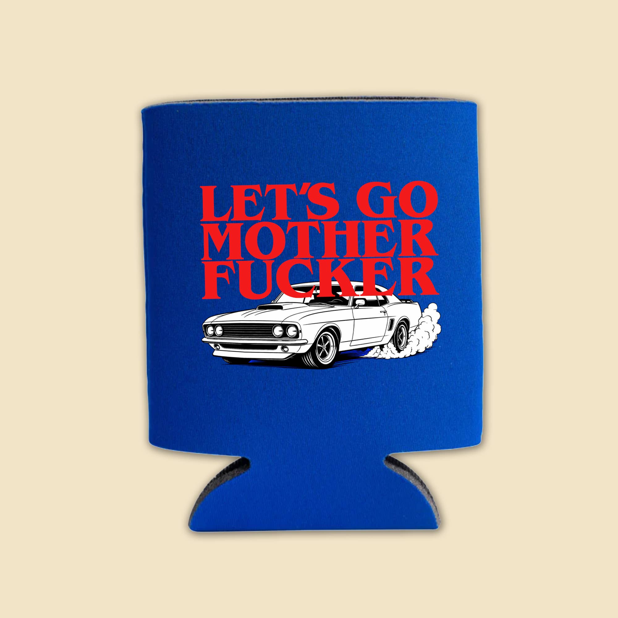 Let's Go Mother Fucker 12 oz Foam Can Cooler
