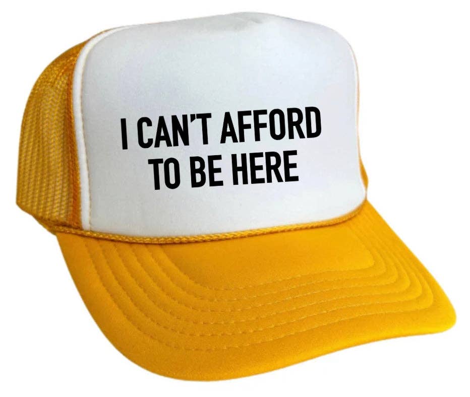I Can’t Afford To Be Here Trucker Hat: Brown/Tan