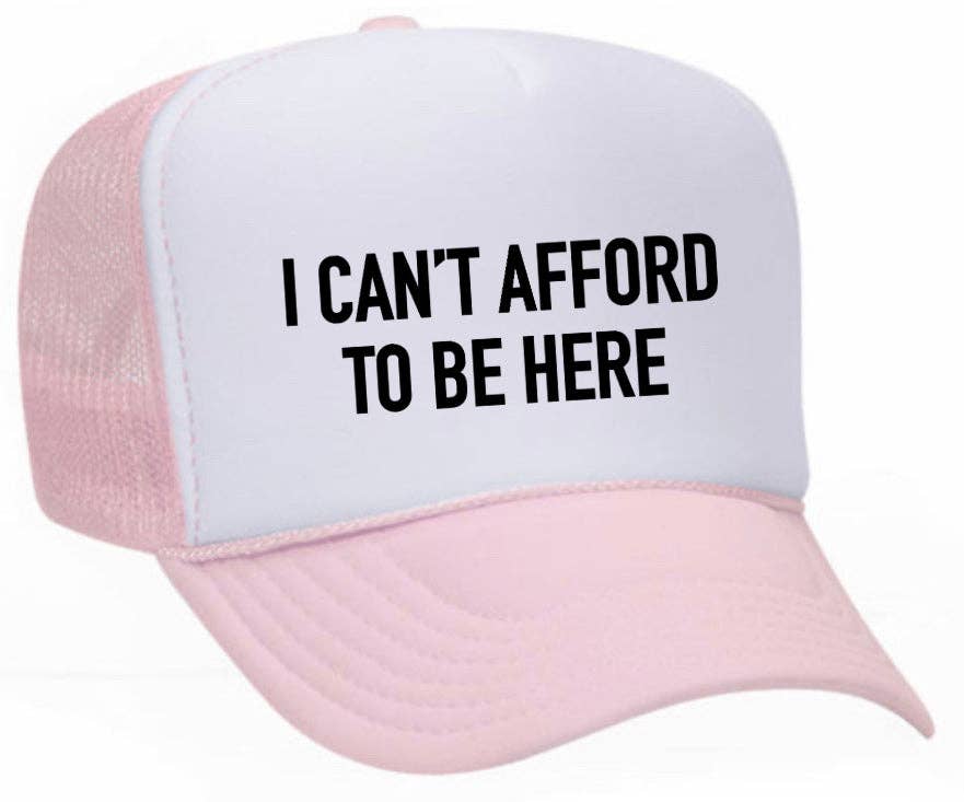I Can’t Afford To Be Here Trucker Hat: Brown/Tan