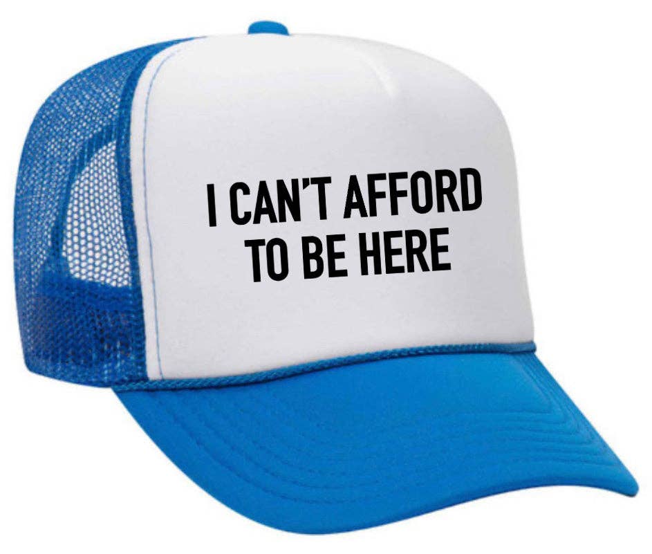 I Can’t Afford To Be Here Trucker Hat: Brown/Tan