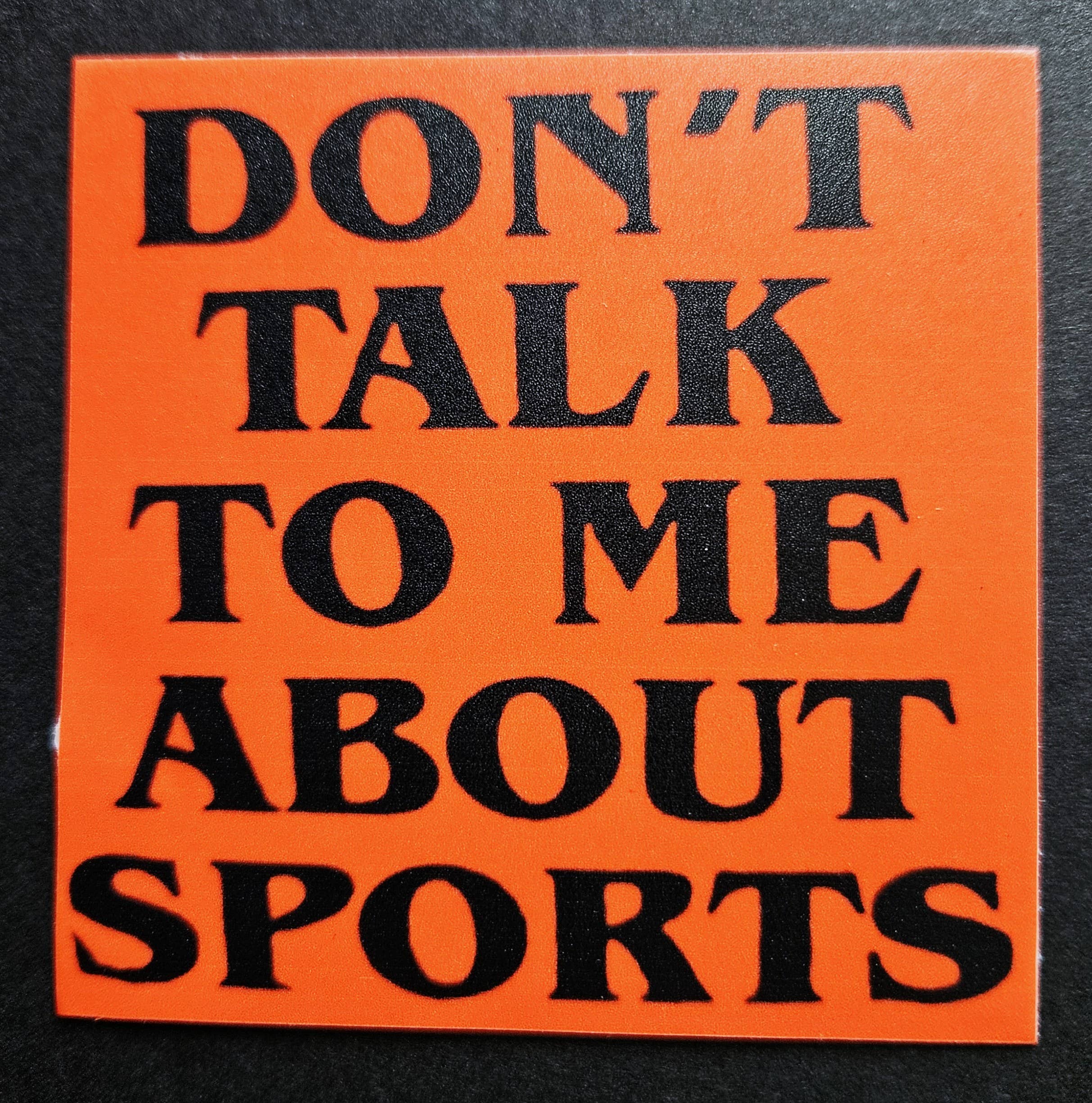 Don't Talk To Me About Sports 3" Vinyl Sticker