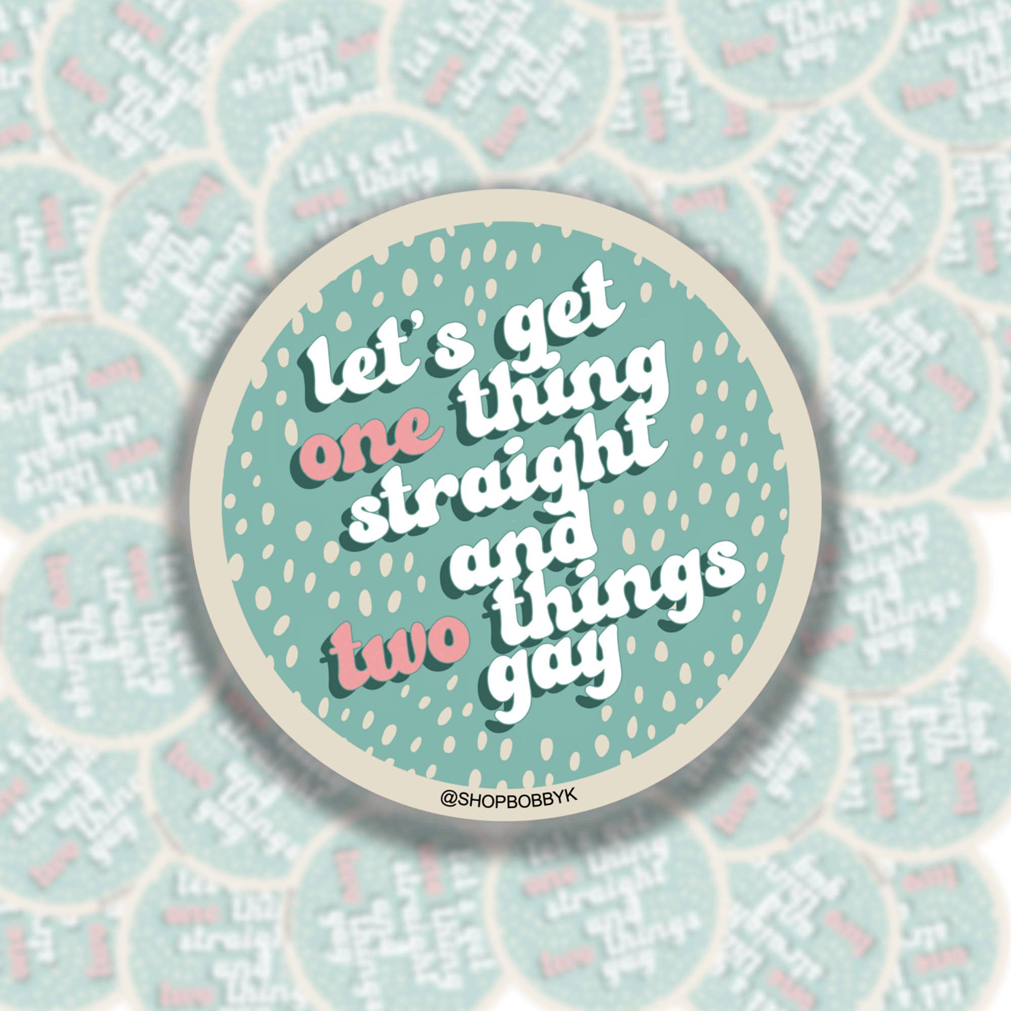 Let's Get One Thing Straight and Two Things Gay Sticker