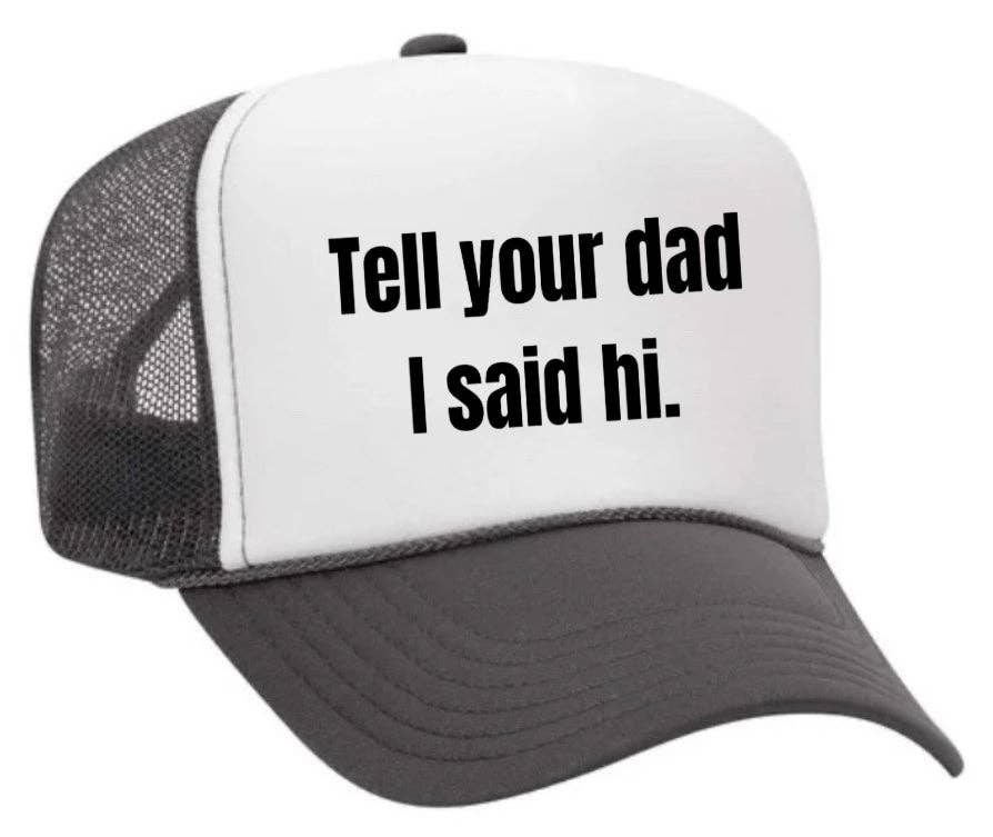 Tell Your Dad I Said Hi Trucker Hat: Charcoal Gray/White