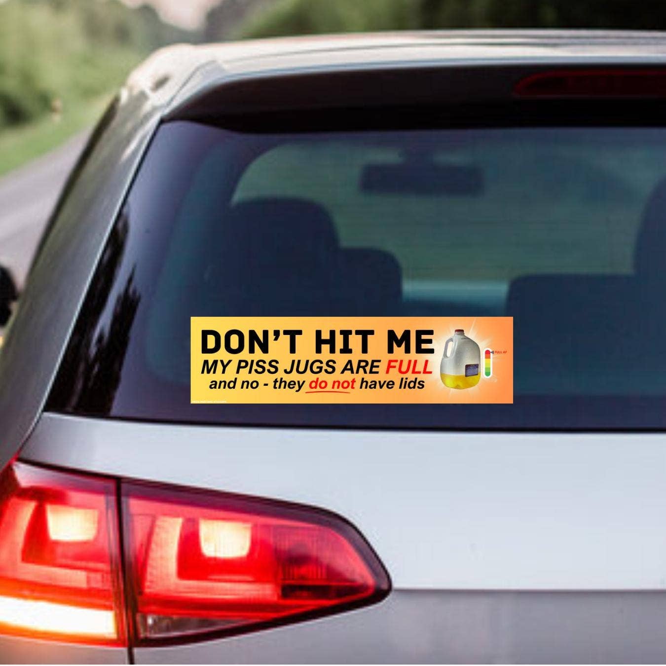 Don't hit me - my piss jugs are full and no - they do not have lids bumper sticker