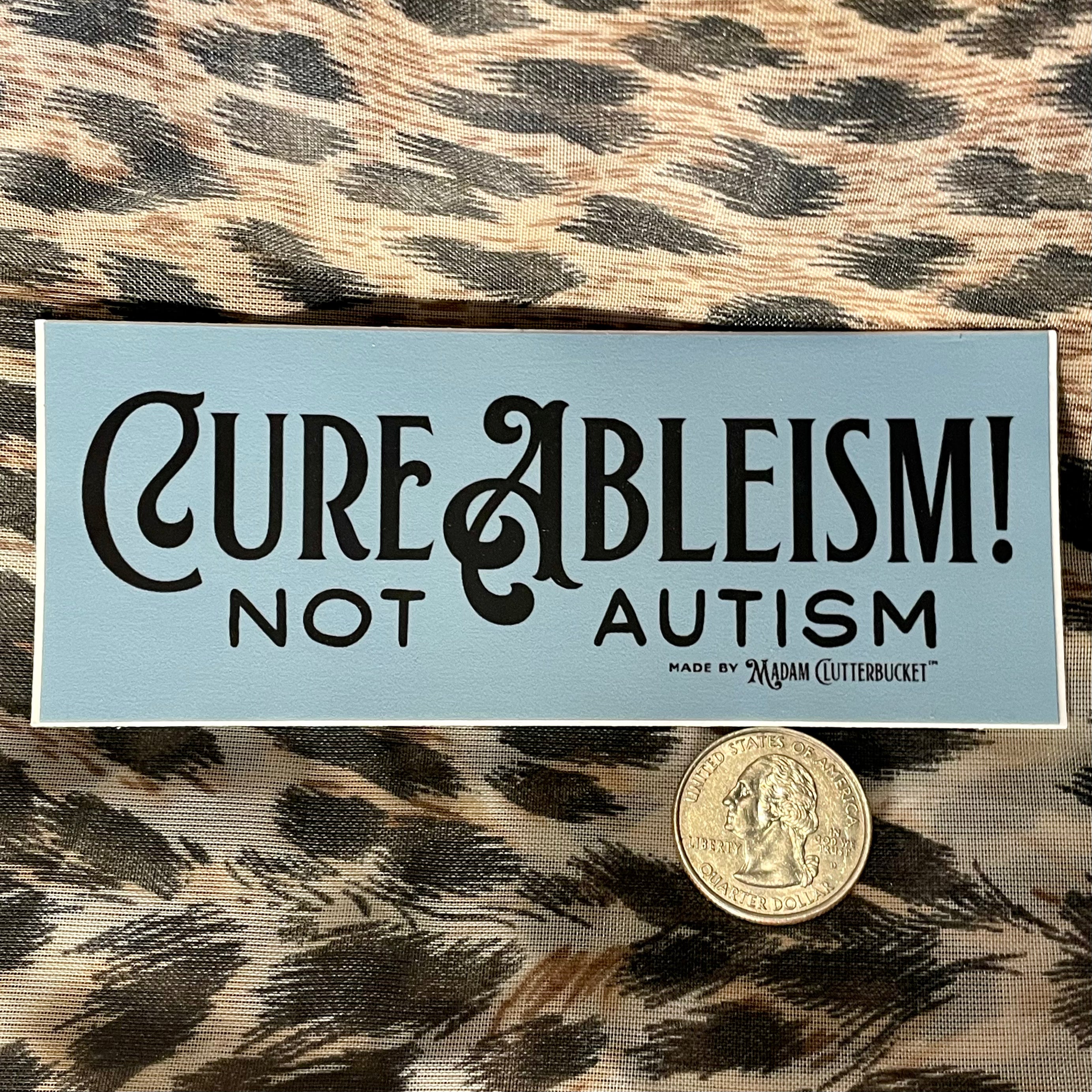 Cure Ableism!  Not Autism Sticker - Multiple Sizes