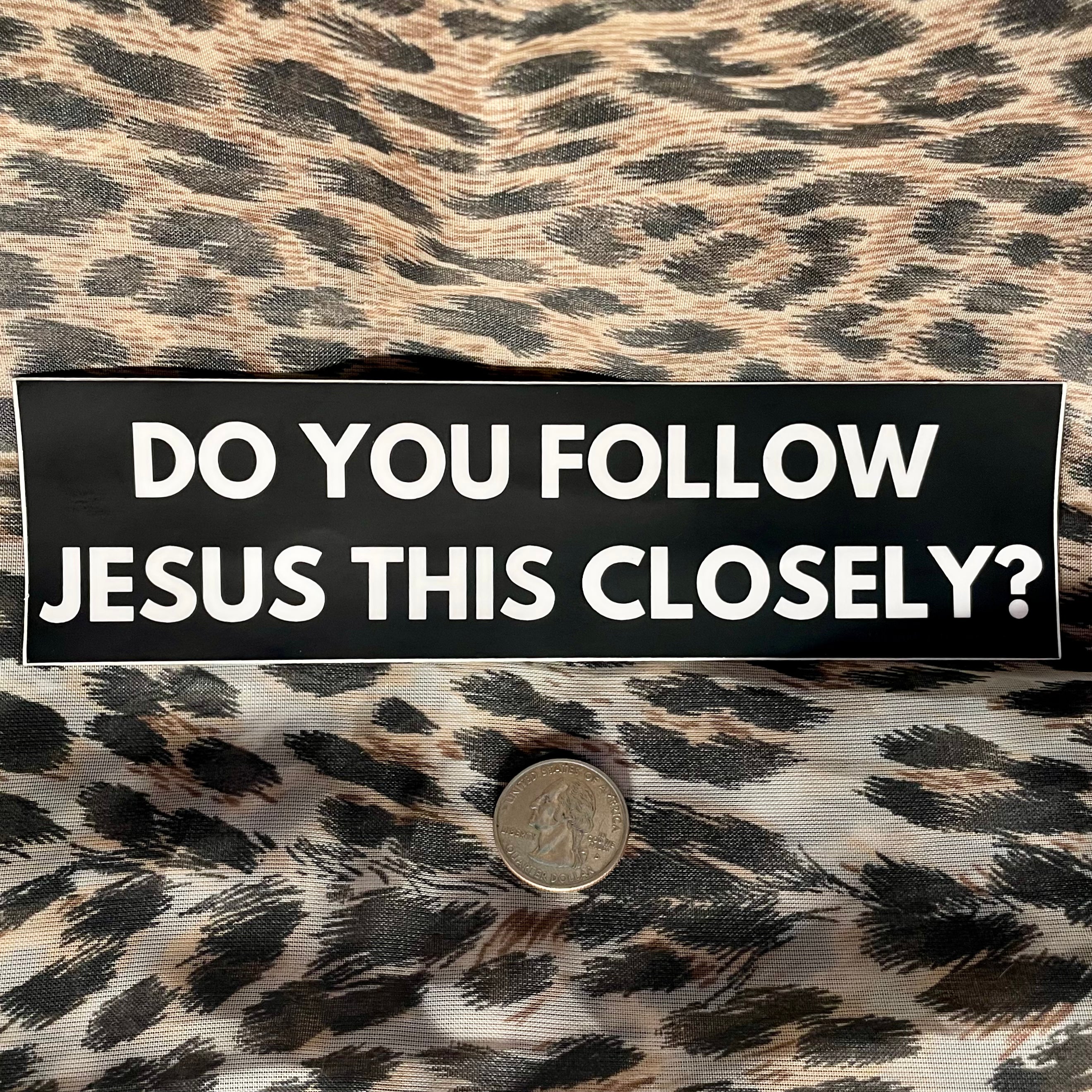 Do You Follow Jesus This Closely?  Bumper Sticker