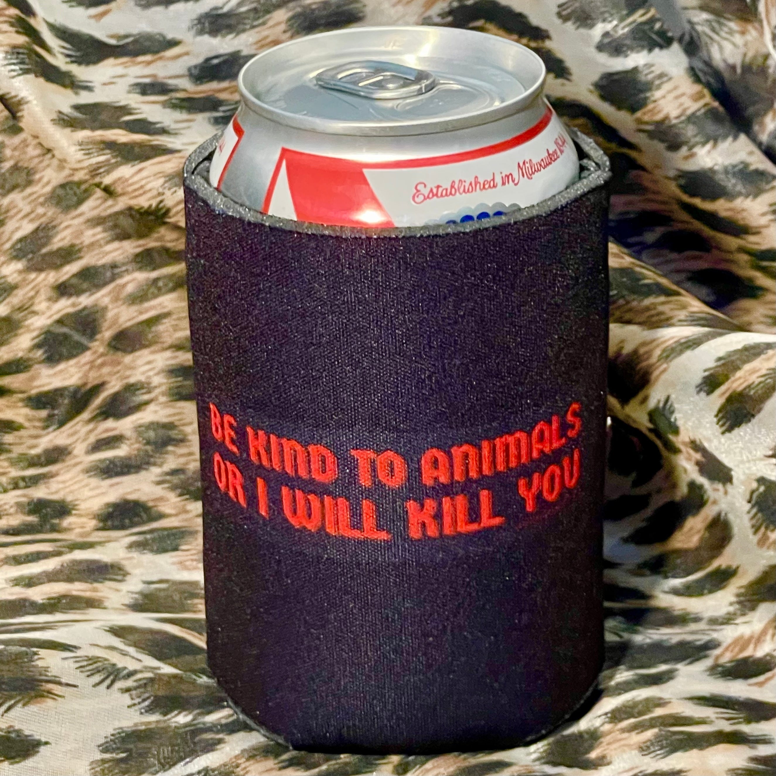 Be Kind to Animals or I Will Kill You Koozie Can Cooler Madam
