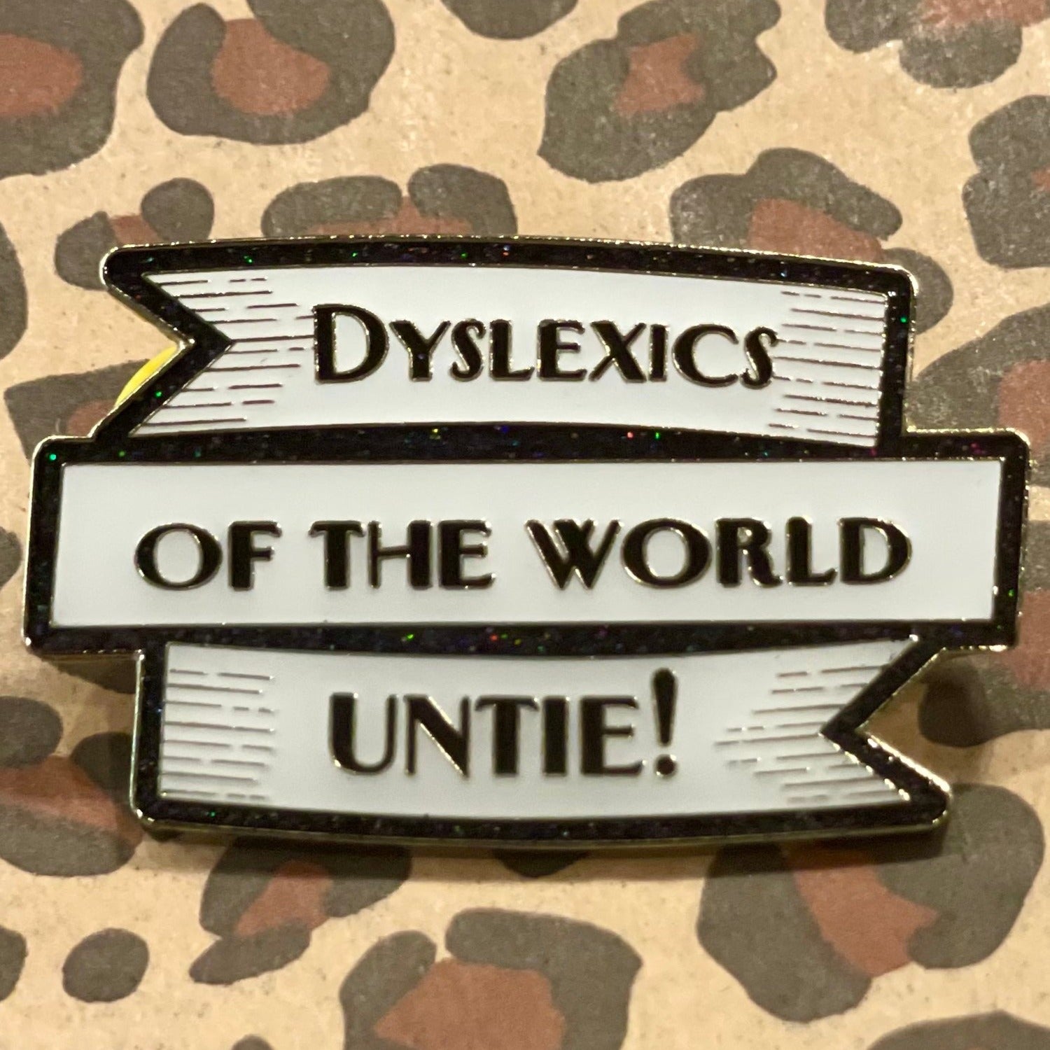 Dyslexics Of The World Untie!  Enamel Pin