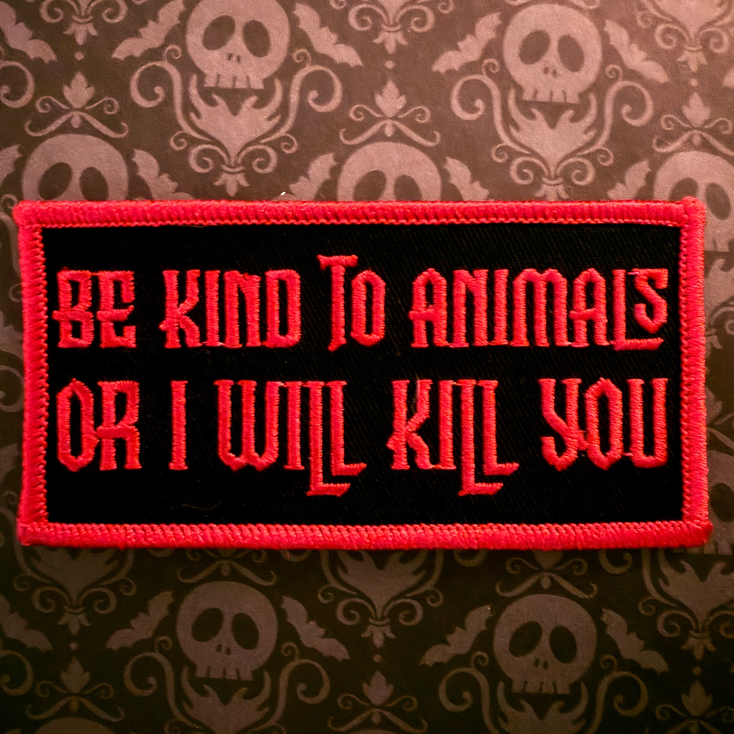 Be Kind To Animals Or I Will Kill You Patch