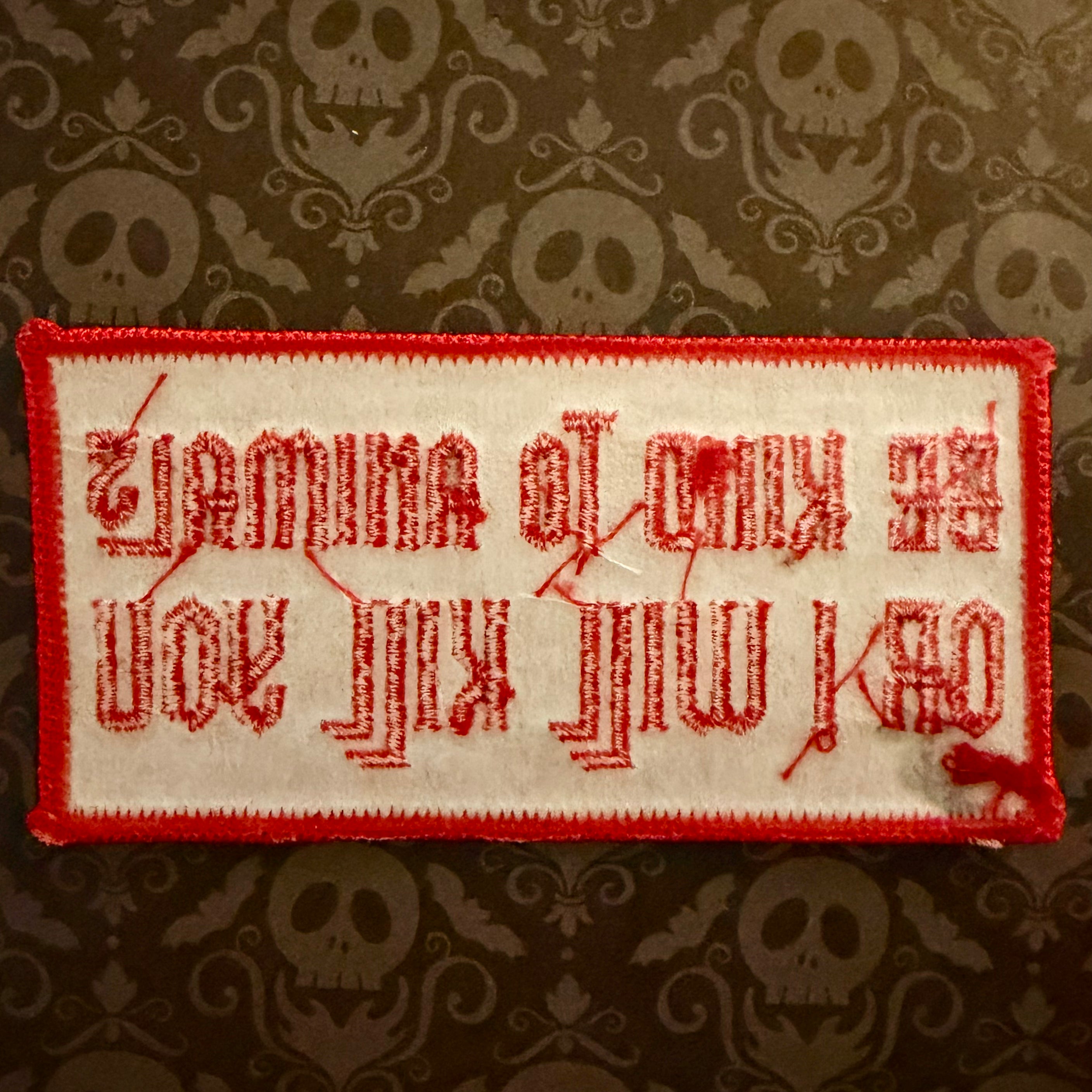 Be Kind To Animals Or I Will Kill You Patch