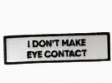 I Don't Make Eye Contact Patch