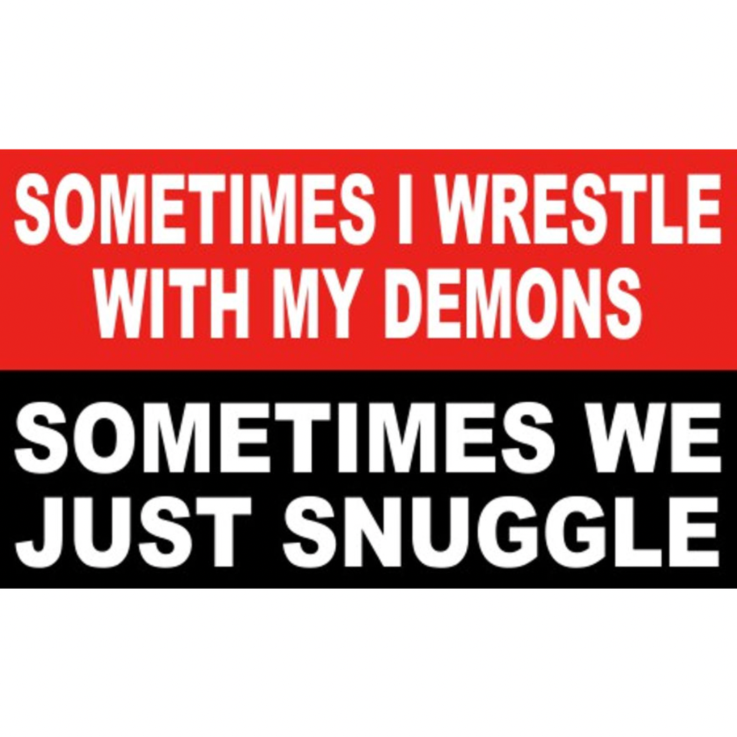 Sometimes I wrestle with my demons, sometimes we snuggle sticker