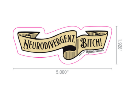 Neurodivergent, Bitch! Banner Sticker :  Two Sizes