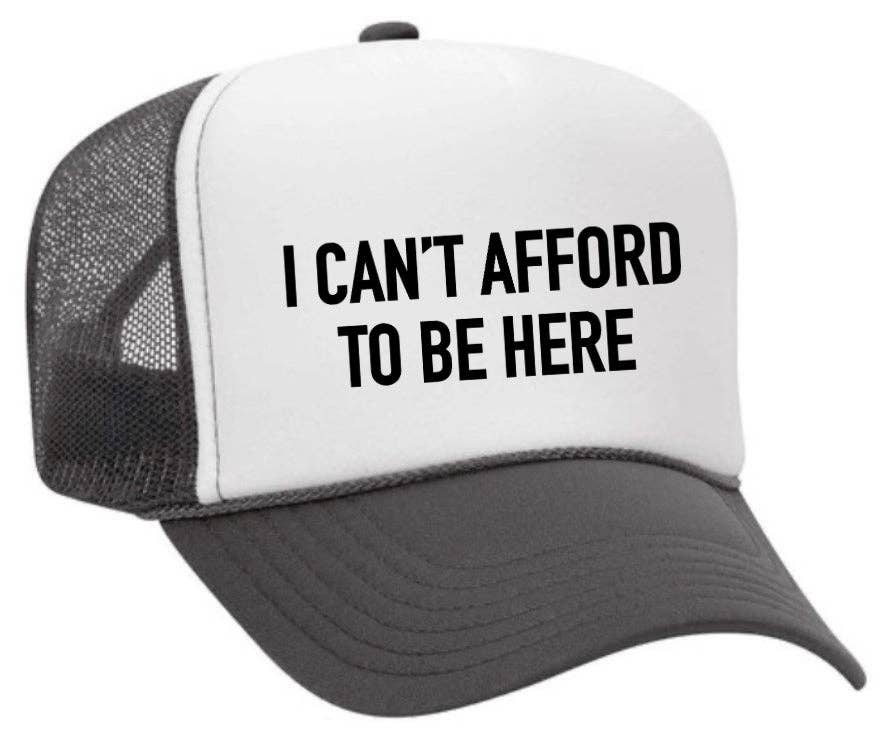 I Can’t Afford To Be Here Trucker Hat: Brown/Tan