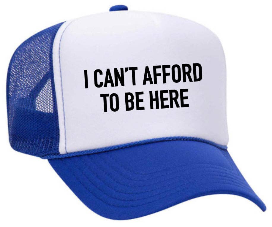 I Can’t Afford To Be Here Trucker Hat: Brown/Tan