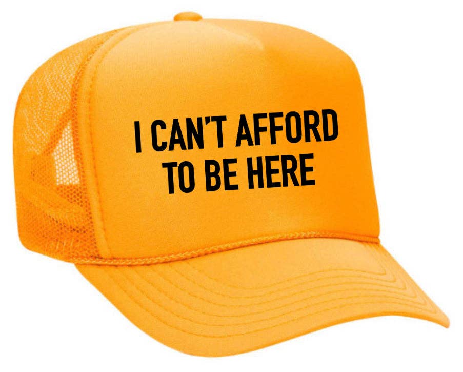 I Can’t Afford To Be Here Trucker Hat: Brown/Tan