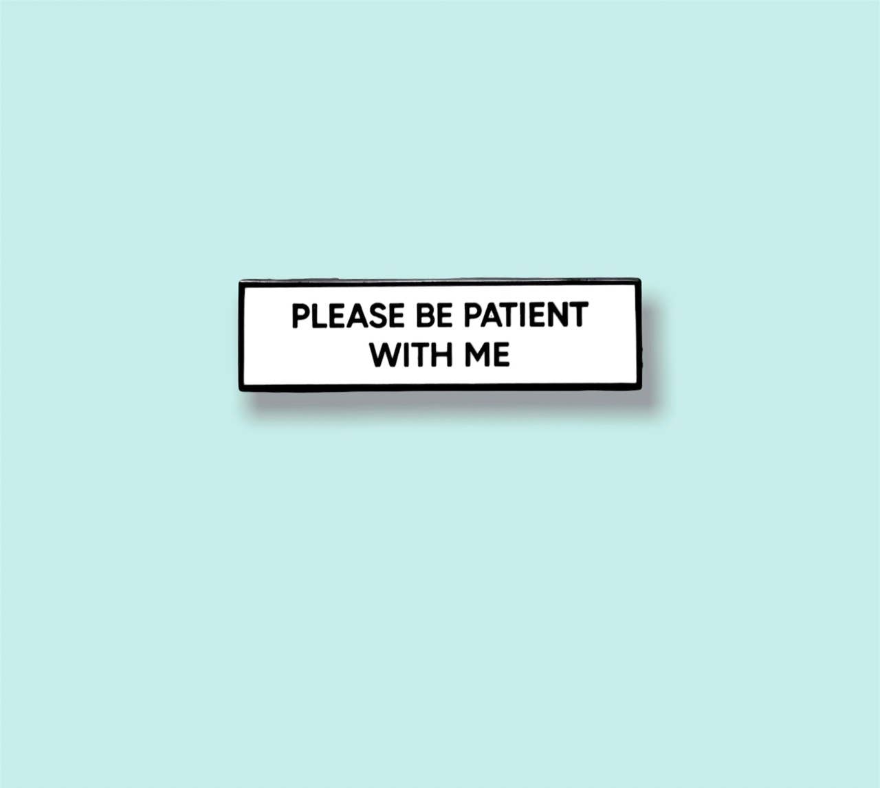 Please Be Patient With Me Communication Enamel Pin