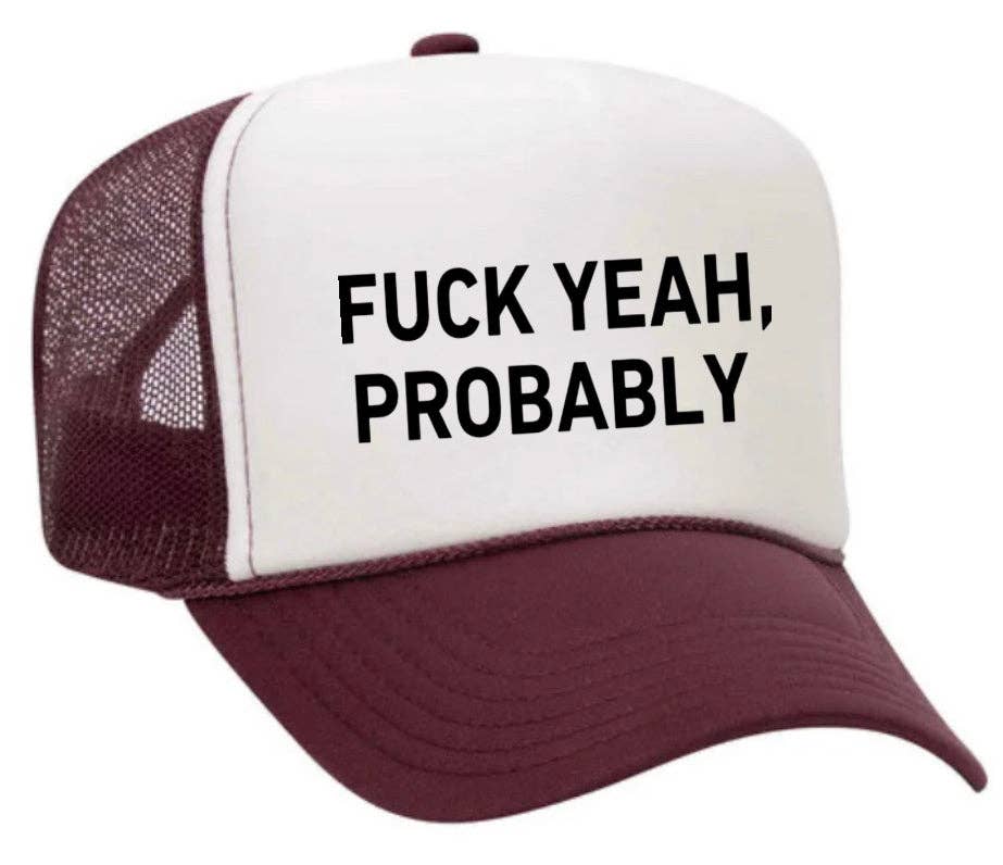 Fuck Yeah, Probably Trucker Hat: Maroon/White