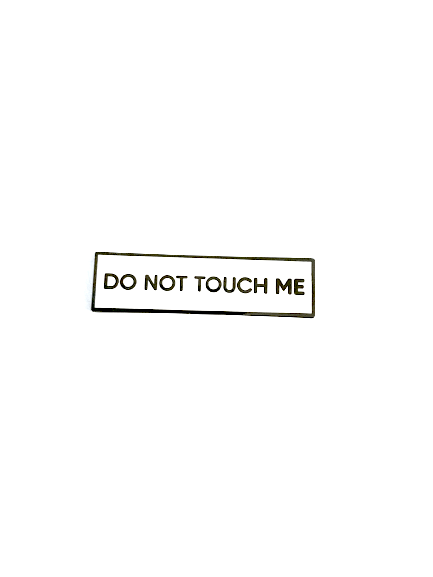 Do Not Touch Me SMALL SIZE PIN 1.5 Inch Enamel Pin: Rubber