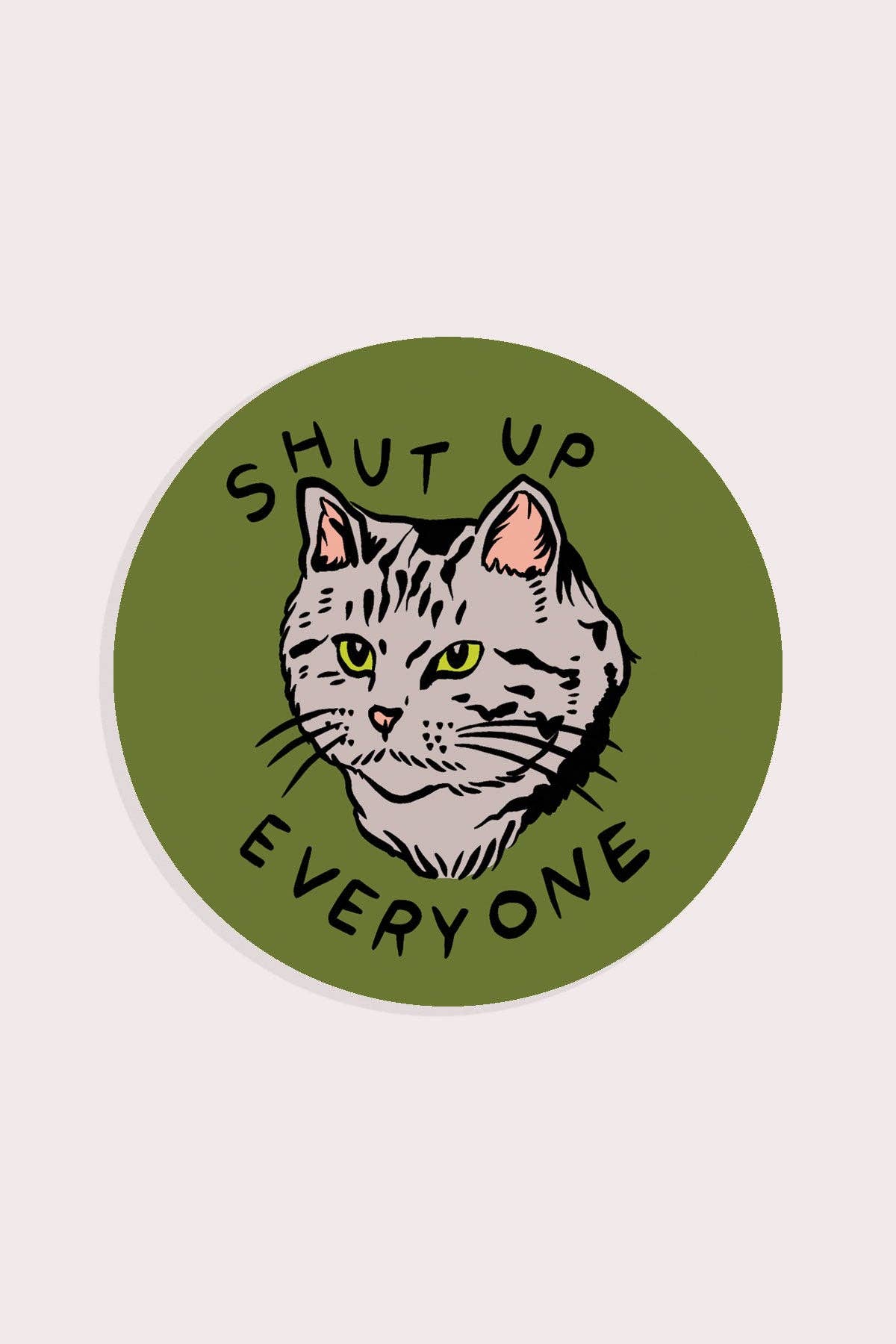 Shut Up Everyone Vinyl Sticker