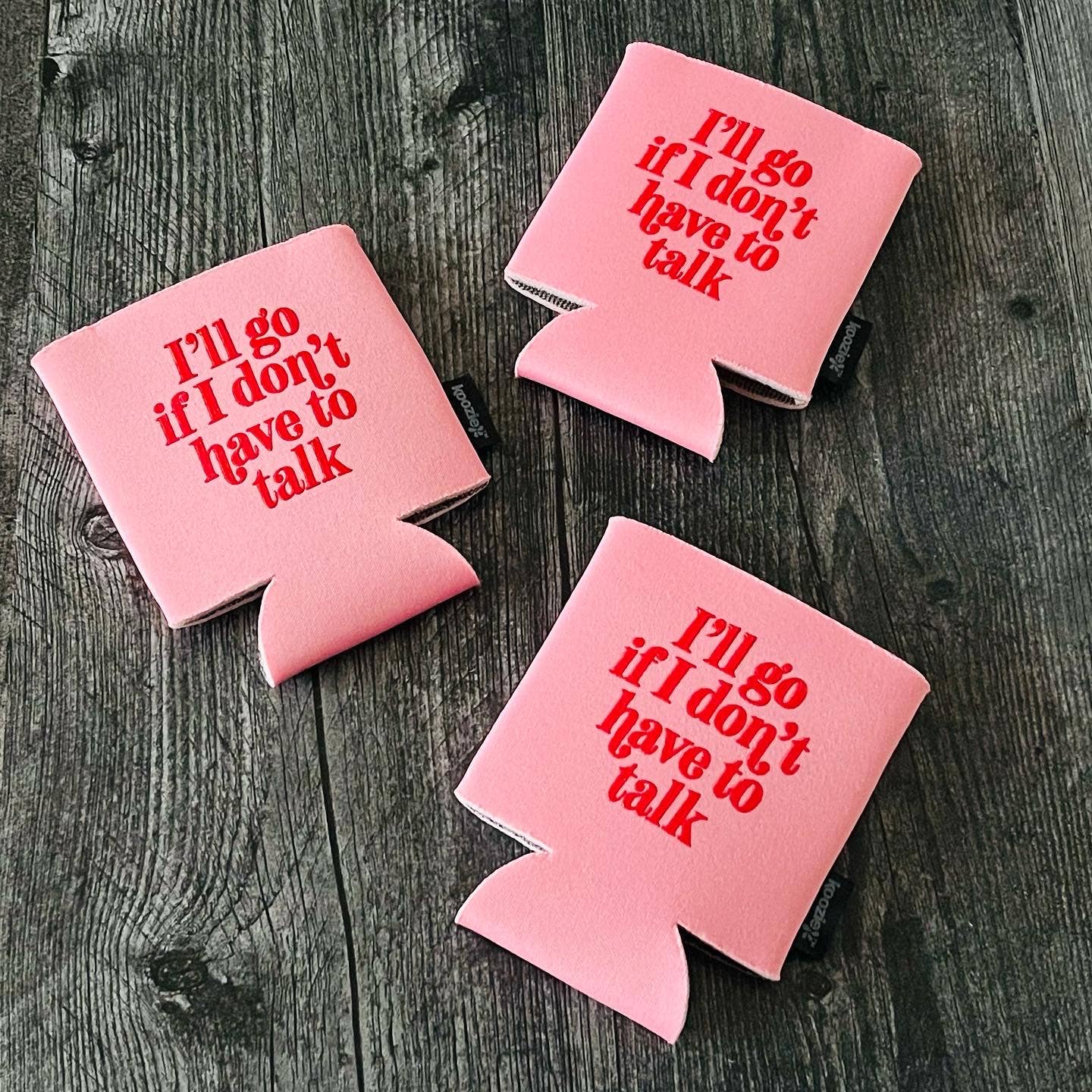I’ll go if I don’t have to talk Koozie beer can coolie
