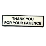 "Thank you for your patience"  Enamel Pin