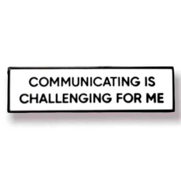 Communicating Is Challenging For Me Communication Enamel Pin