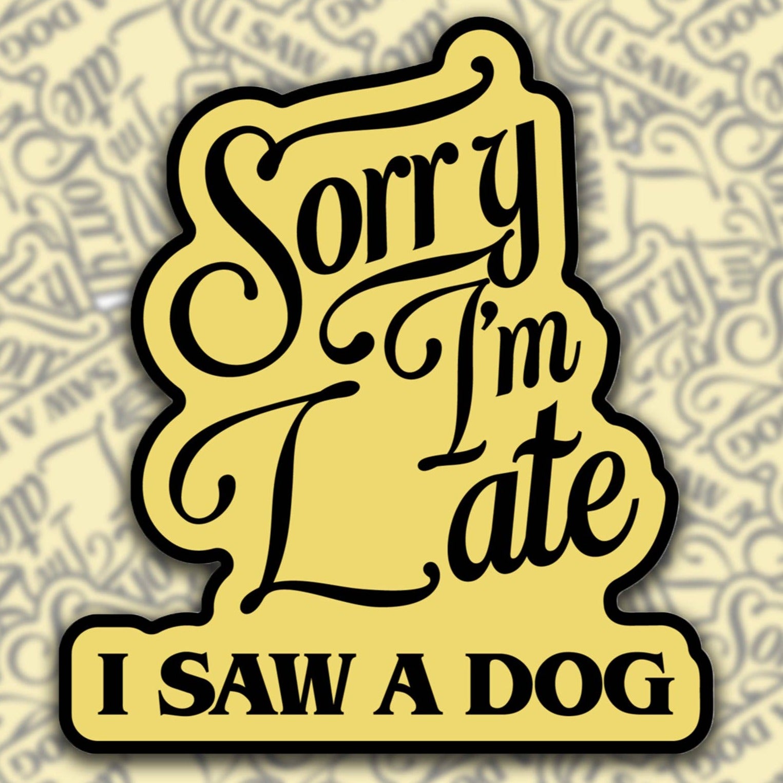 Sorry I'm Late, I Saw A Dog Sticker